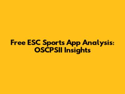 Free ESC Sports App Analysis: OSCPSII Insights