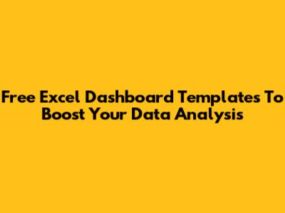Free Excel Dashboard Templates To Boost Your Data Analysis