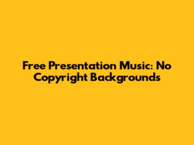 Free Presentation Music: No Copyright Backgrounds