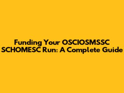 Funding Your OSCIOSMSSC SCHOMESC Run: A Complete Guide