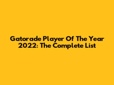 Gatorade Player Of The Year 2022: The Complete List