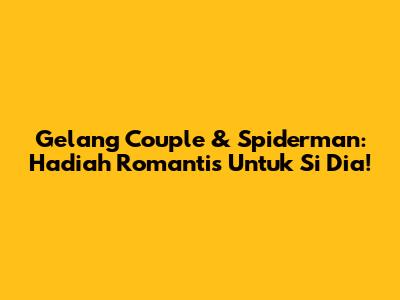 Gelang Couple & Spiderman: Hadiah Romantis Untuk Si Dia!