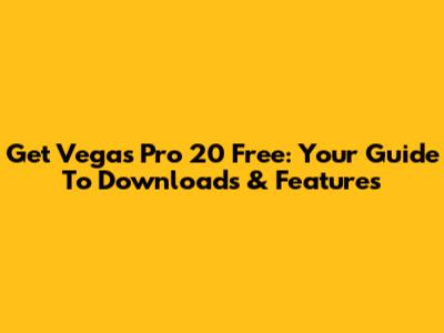 Get Vegas Pro 20 Free: Your Guide To Downloads & Features