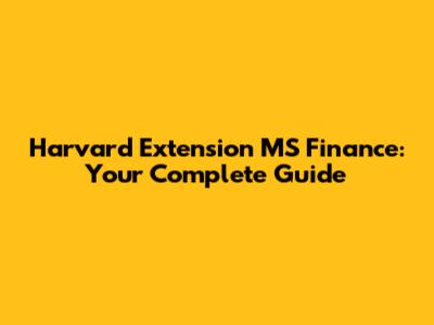 Harvard Extension MS Finance: Your Complete Guide