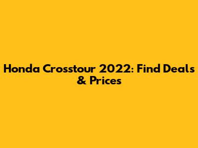 Honda Crosstour 2022: Find Deals & Prices