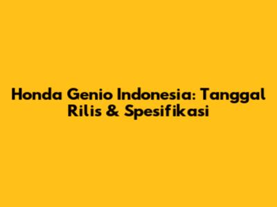 Honda Genio Indonesia: Tanggal Rilis & Spesifikasi