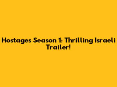Hostages Season 1: Thrilling Israeli Trailer!