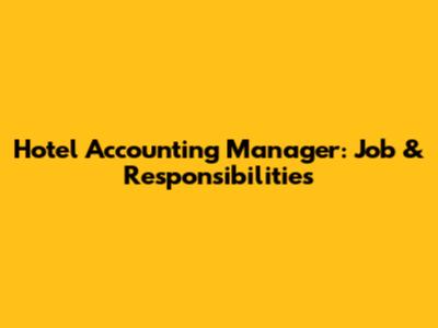 Hotel Accounting Manager: Job & Responsibilities