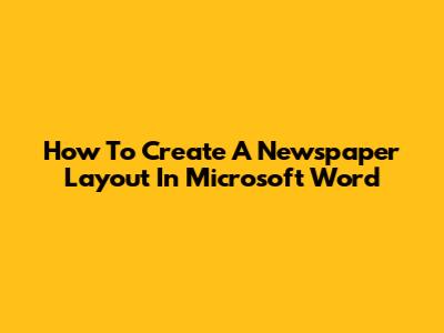 How To Create A Newspaper Layout In Microsoft Word