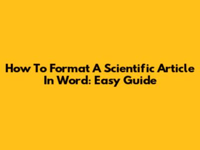 How To Format A Scientific Article In Word: Easy Guide