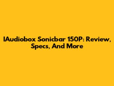 IAudiobox Sonicbar 150P: Review, Specs, And More