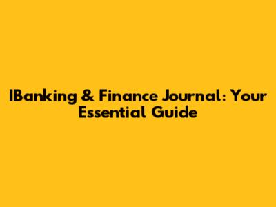 IBanking & Finance Journal: Your Essential Guide