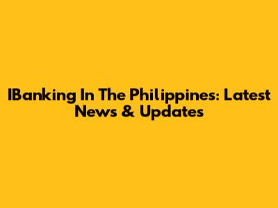 IBanking In The Philippines: Latest News & Updates
