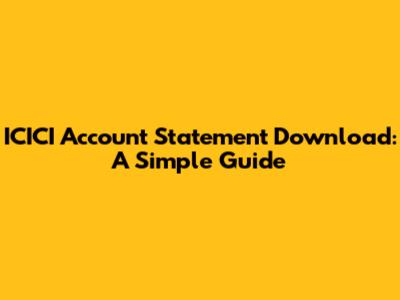 ICICI Account Statement Download: A Simple Guide