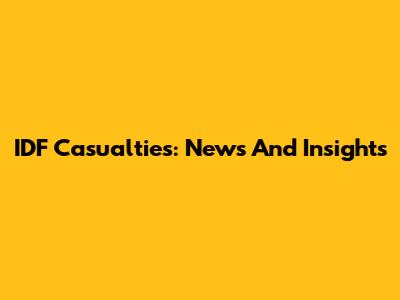 IDF Casualties: News And Insights