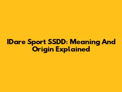 IDare Sport SSDD: Meaning And Origin Explained