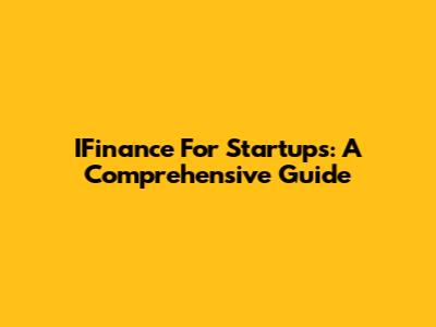 IFinance For Startups: A Comprehensive Guide