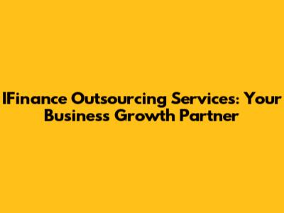 IFinance Outsourcing Services: Your Business Growth Partner
