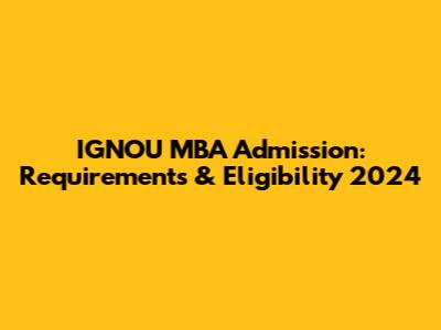 IGNOU MBA Admission: Requirements & Eligibility 2024