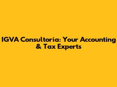 IGVA Consultoria: Your Accounting & Tax Experts