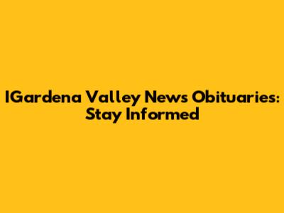 IGardena Valley News Obituaries: Stay Informed