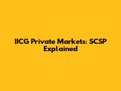 IICG Private Markets: SCSP Explained