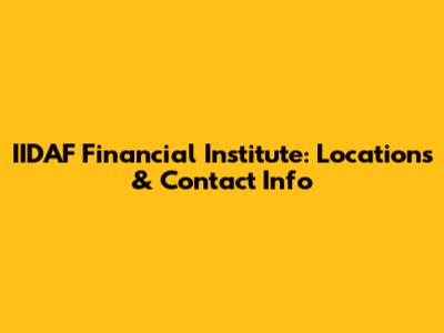 IIDAF Financial Institute: Locations & Contact Info