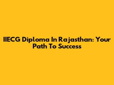 IIECG Diploma In Rajasthan: Your Path To Success