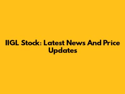 IIGL Stock: Latest News And Price Updates