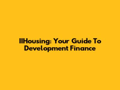 IIHousing: Your Guide To Development Finance