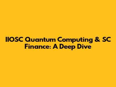 IIOSC Quantum Computing & SC Finance: A Deep Dive