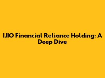 IJIO Financial Reliance Holding: A Deep Dive