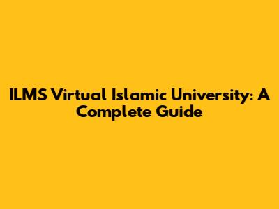 ILMS Virtual Islamic University: A Complete Guide