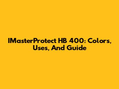 IMasterProtect HB 400: Colors, Uses, And Guide