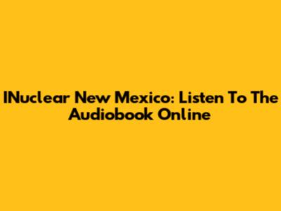 INuclear New Mexico: Listen To The Audiobook Online