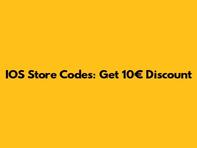 IOS Store Codes: Get 10€ Discount
