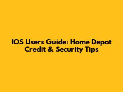IOS Users Guide: Home Depot Credit & Security Tips