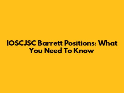 IOSCJSC Barrett Positions: What You Need To Know