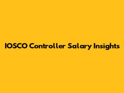 IOSCO Controller Salary Insights