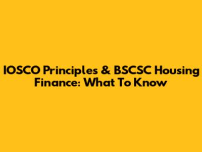 IOSCO Principles & BSCSC Housing Finance: What To Know