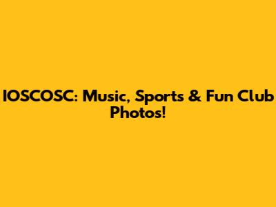 IOSCOSC: Music, Sports & Fun Club Photos!