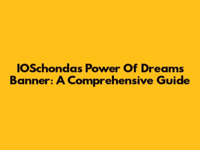 IOSchonda's Power Of Dreams Banner: A Comprehensive Guide