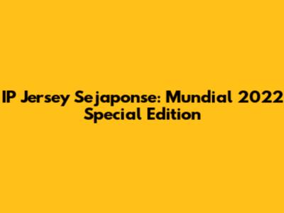 IP Jersey Sejaponse: Mundial 2022 Special Edition