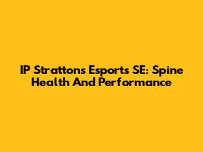 IP Strattons Esports SE: Spine Health And Performance
