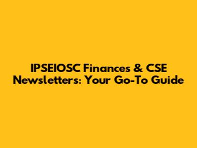 IPSEIOSC Finances & CSE Newsletters: Your Go-To Guide