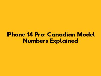 IPhone 14 Pro: Canadian Model Numbers Explained