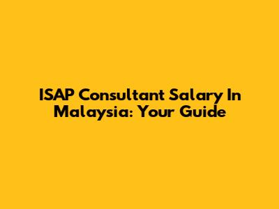 ISAP Consultant Salary In Malaysia: Your Guide