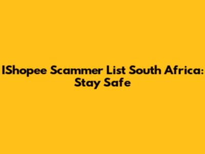 IShopee Scammer List South Africa: Stay Safe