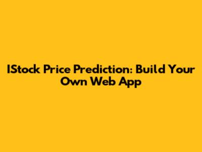 IStock Price Prediction: Build Your Own Web App