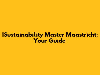 ISustainability Master Maastricht: Your Guide